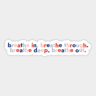 Breathe in breathe deep breathe through breathe out Sticker